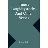 Time’s Laughingstocks, And Other Verses