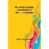 Mrs. Gurney’s apology; In justification of Mrs. --’s friendship