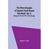 The Three Voyages of Captain Cook Round the World. Vol. V. Being the First of the Third Voyage