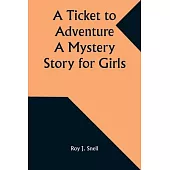 A Ticket to Adventure A Mystery Story for Girls