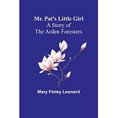 Mr. Pat’s Little Girl: A Story of the Arden Foresters
