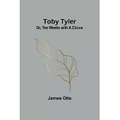 Toby Tyler; Or, Ten Weeks with a Circus