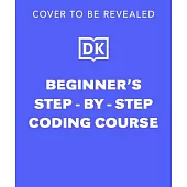 Beginner’s Step-By-Step Coding Course: Learn Computer Programming the Easy Way