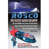 ROSCO The Fastest Aussie on Earth: The incredible story of Australian drag racing and land speed legend Rosco McGlashan’s life