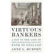 Virtuous Bankers: A Day in the Life of the Eighteenth-Century Bank of England