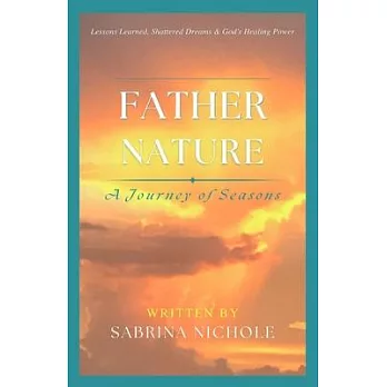 Father Nature: Lessons Learned, Shattered Dreams, and God’s Healing Power