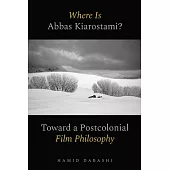Where Is Abbas Kiarostami?: Toward a Postcolonial Film Philosophy