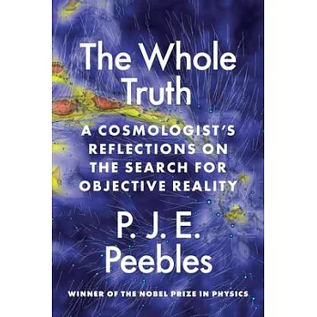 The Whole Truth: A Cosmologist’s Reflections on the Search for Objective Reality