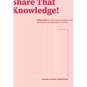 Share That Knowledge!: A Road Map for Sharing Knowledge Across Generations of Audiovisual Archivists
