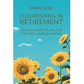 Flourishing in Retirement: A 5-Step Guide to Joy for the Post-Career Woman