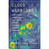 Cloud Warriors: Deadly Storms, Climate Chaos--And the Pioneers Creating a Revolution in Weather Forecasting