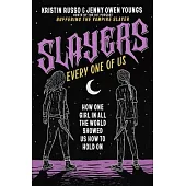 Slayers, Every One of Us: How One Girl in All the World Showed Us How to Hold on