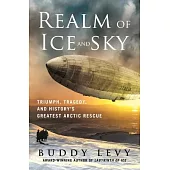 Realm of Ice and Sky: Triumph, Tragedy, and History’s Greatest Arctic Rescue