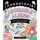 Mangatopia: Adorable Aliens: A Cosmically Cute Coloring Book of Anime and Manga