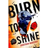 Burn to Shine: A Joe Ledger and Rogue Team International Novel