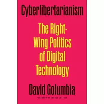 Cyberlibertarianism: The Right-Wing Politics of Digital Technology
