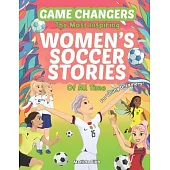 Game Changers - The Most Inspiring Women’s Soccer Stories Of All Time: For Young Dreamers!