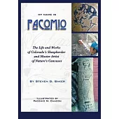 My Name is Pacomio: The Life and Works of Colorado’s Sheepherder and Master Artist of Nature’s Canvases