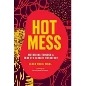 Hot Mess: Mothering Through a Code Red Climate Emergency