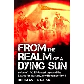 From the Realm of a Dying Sun: Volume I - IV. Ss-Panzerkorps and the Battles for Warsaw, July-November 1944