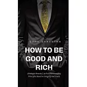 How to be Good and Rich: Strategic Honesty 40 Personal Branding Principles Based on Integrity and Trust