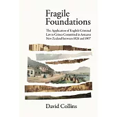 Fragile Foundations: The Application of Criminal Law to Crimes Committed in New Zealand Between 1826 and 1907