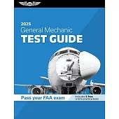 General Mechanic Test Guide 2025: Study and Prepare for Your Aviation Mechanic FAA Knowledge Exam