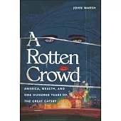 A Rotten Crowd: America, Wealth, and One-Hundred Years of the Great Gatsby