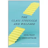 The Class Struggle and Welfare: Social Policy Under Capitalism