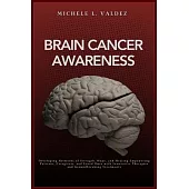 Brain Cancer Awareness: Developing Networks of Strength, Hope, and Healing Empowering Patients, Caregivers, and Loved Ones with Innovative The