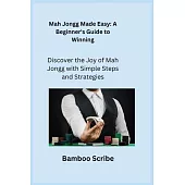 Mah Jongg Made Easy: Discover the Joy of Mah Jongg with Simple Steps and Strategies