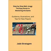 Step-by-Step Mah Jongg: Guidance, Illustrations, and Tips for New Players