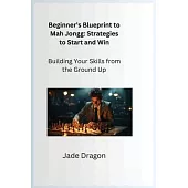 Beginner’s Blueprint to Mah Jongg: Building Your Skills from the Ground Up