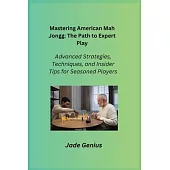 Mastering American Mah Jongg: Advanced Strategies, Techniques, and Insider Tips for Seasoned Players