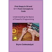 First Steps in C# and C++: Understanding the Basics of Powerful Programming