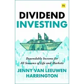 Dividend Investing: Dependable Income for All Seasons of Life and Markets