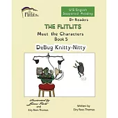 THE FLITLITS, Meet the Characters, Book 5, DeBug Knitty-Nitty, 8+Readers, U.S. English, Supported Reading: Read, Laugh, and Learn