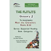 THE FLITLITS, Glossary 2, To Accompany Meet the Characters, Books 8-13, Serves Supported Reading Book Categories, U.S. English Version