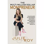 The Multi-Million Dollar Mompreneur: Your Guide to Business Mastery, Uncommon Freedom, and Legacy Weath