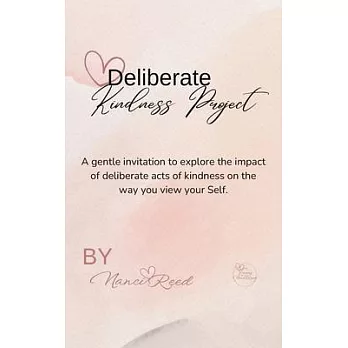 Deliberate Kindness Project: A Gentle Invitation to Explore the Impact of Deliberate Acts of Kindness on the Way You View Your Self