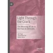 Light Through the Crack: The Meaning of Life in the Face of Adversity