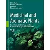Medicinal and Aromatic Plants: Current Research Status, Value-Addition to Their Waste, and Agro-Industrial Potential (Vol I)