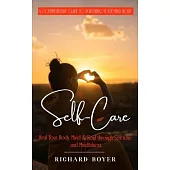 Self-Care: A Comprehensive Guide to Nurturing Your Mind, Body (Heal Your Body, Mind & Soul through Self-love and Mindfulness)