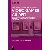 Video Games as Art: A Communication-Oriented Perspective on the Relationship Between Gaming and the Art