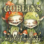 Goblins mischief meetings Coloring Book for Adults: Gnomes Goblins Coloring Book Portrait nasty and funny Goblins Coloring Book for Adults Fantasy Col