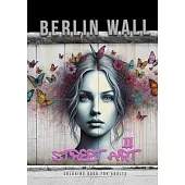 Berlin Wall Street Art Coloring Book for Adults 2: Street Art Graffiti Coloring Book for Adults Street Art Coloring Book for teenagers grayscale Stree