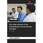 The vade mecum of the outstanding training facility manager