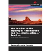 The Teacher on the Tightrope: Massification and Proletarianisation of Teaching