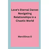 Love’s Eternal Dance: Navigating Relationships in a Chaotic World
