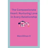 The Compassionate Heart: Nurturing Love in Every Relationship